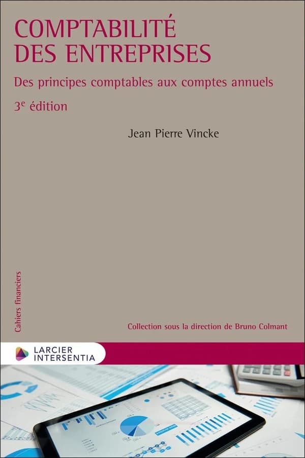 Comptabilité des entreprises : des principes comptables aux comptes annuels (3e éd.) Jean-Pierre Vincke
