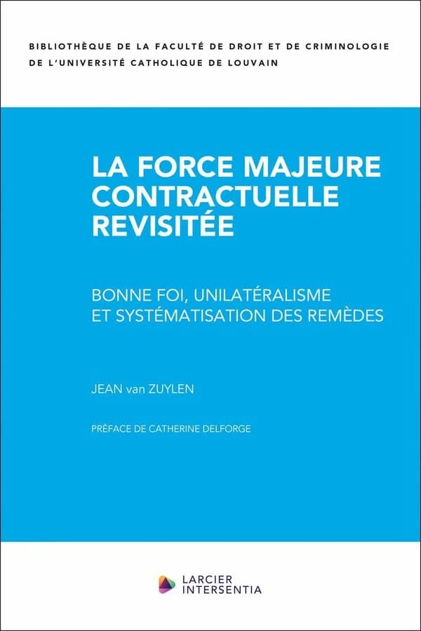 La force majeure contractuelle revisitée : bonne foi, unilatéralisme et systématisation des remèdes
