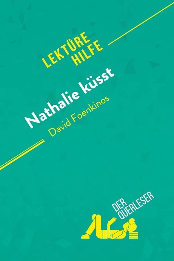 Nathalie küsst von David Foenkinos (Lektürehilfe) : Detaillierte Zusammenfassung, Personenanalyse und Interpretation