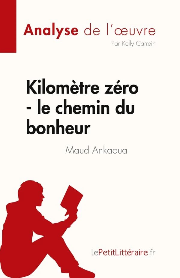 Kilomètre zéro - le chemin du bonheur de Maud Ankaoua (Analyse de l'¿uvre) : Résumé complet et analyse détaillée de l'oeuvre