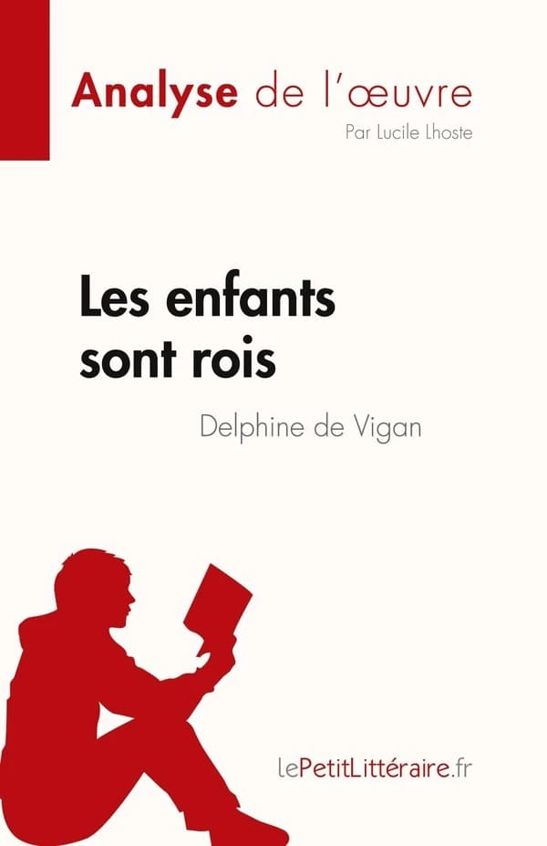 Les enfants sont rois de Delphine de Vigan (Analyse de l'¿uvre) : Résumé complet et analyse détaillée de l'oeuvre