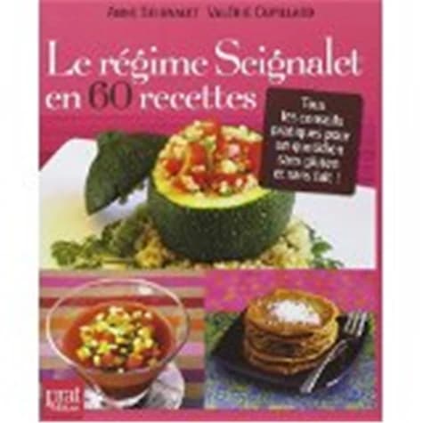 Le régime Seignalet en 60 recettes. Tous les conseils pratiques pour un quotidien sans gluten et sans lait