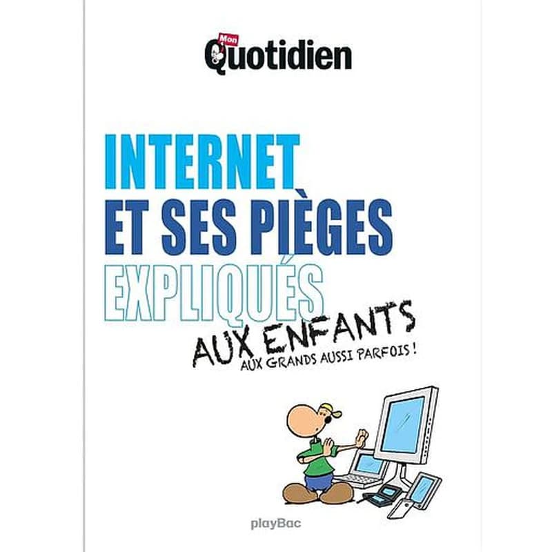 Internet et ses pièges expliqués aux enfants et aux grands aussi parfois !