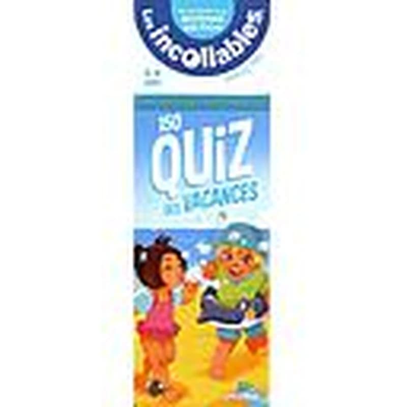 LES INCOLLABLES - 150 QUIZ DES VACANCES - DE LA PETITE A LA MOYENNE SECTION