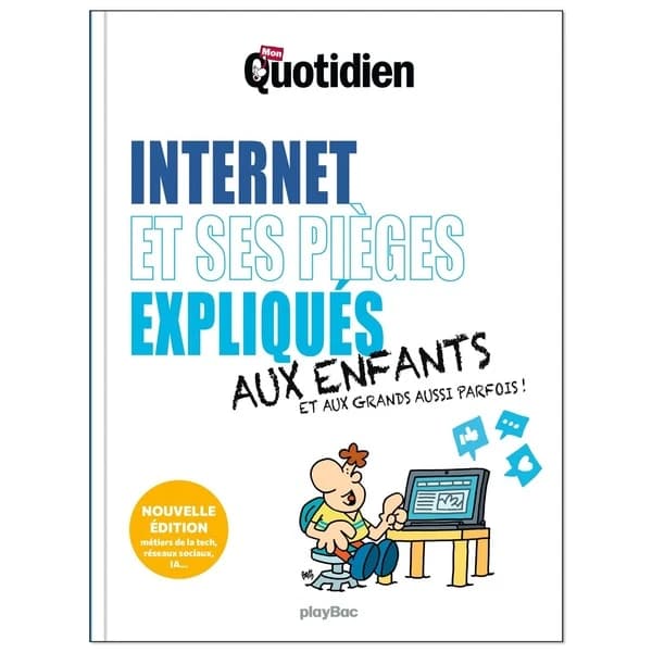 Internet et ses pièges expliqués aux enfants : et aux grands aussi parfois ! (Nouvelle éd.) "Mon quotidien"