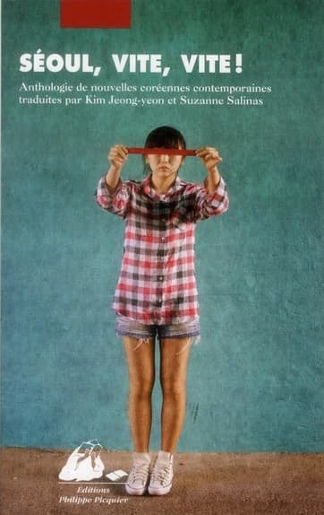 Séoul, vite, vite ! : anthologie de nouvelles coréennes contemporaines