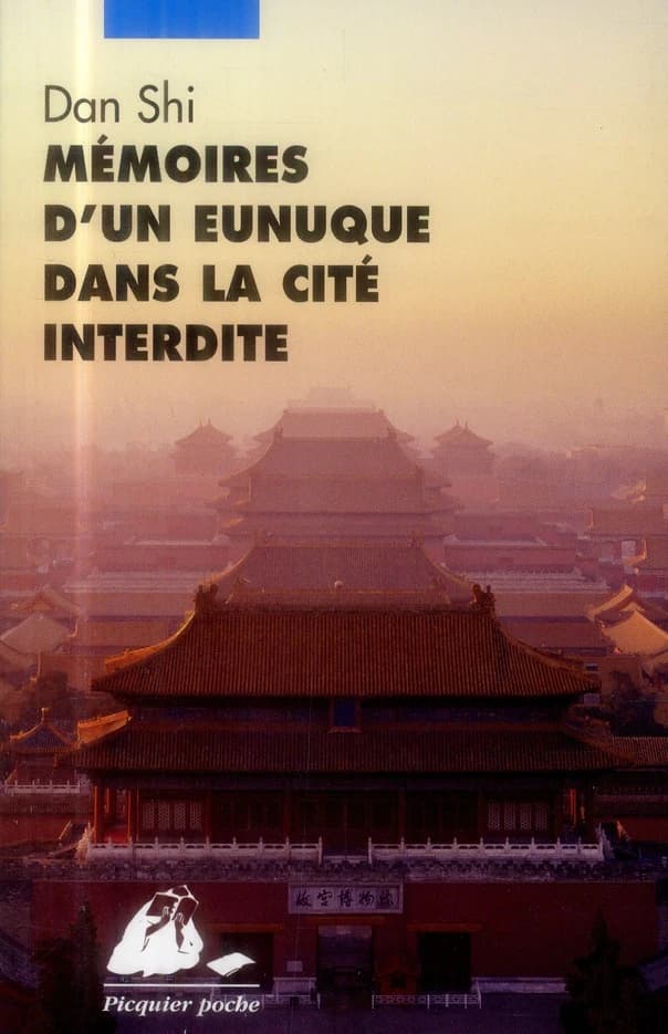 Mémoires d'un eunuque dans la Cité interdite ([Nouvelle éd.]) Dan Shi ; traduit du chinois par Nadine Perront