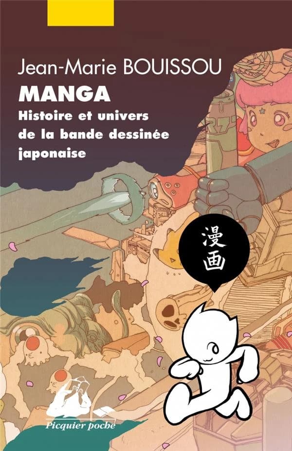 Manga : histoire et univers de la bande dessinée japonaise (Nouvelle éd. mise à jour et complétée) Jean-Marie Bouissou