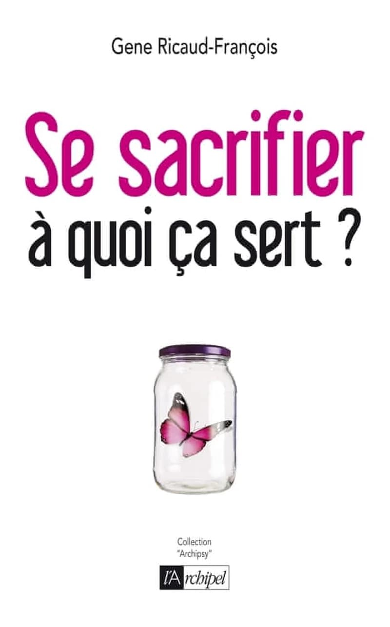 Se sacrifier, à quoi ça sert ? : psychanalyse de la dépendance affective
