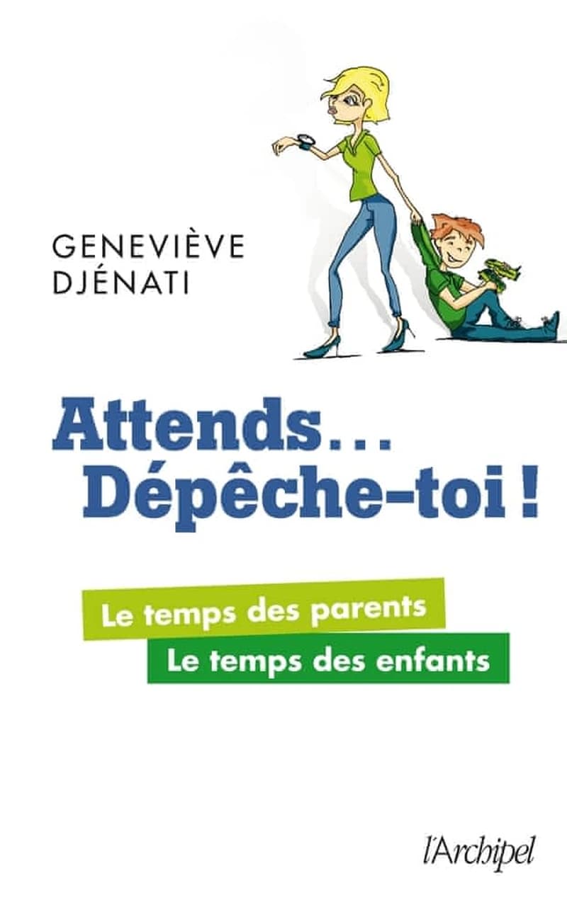 Attends, dépêche-toi ! : le temps des parents, le temps des enfants