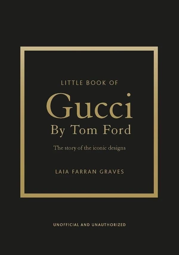Gucci par Tom Ford : l'histoire d'un créateur de légende, non officiel et non autorisé