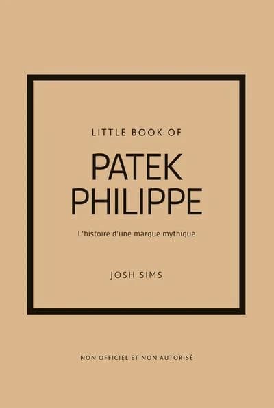Little book of Patek Philippe : l'histoire d'une marque mythique