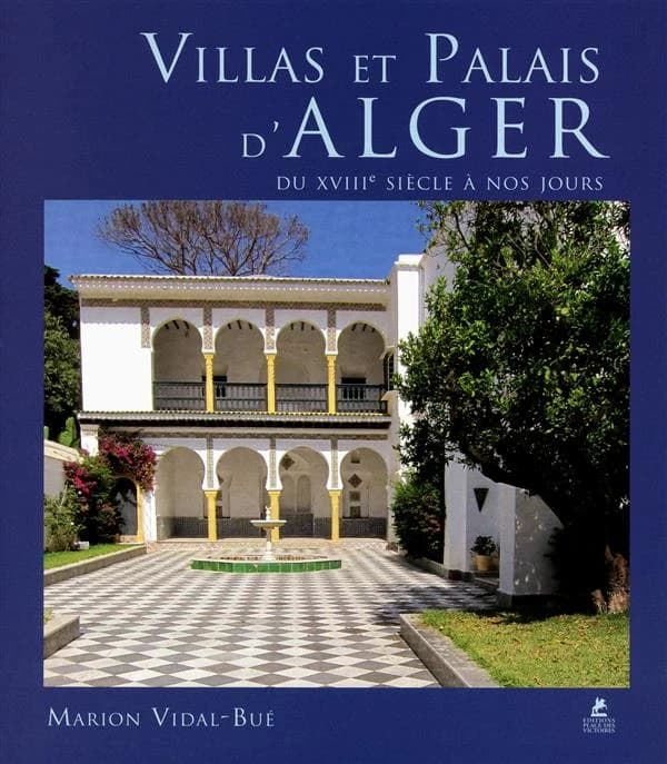 Villas et palais d'Alger : du XIIIe siècle à nos jours