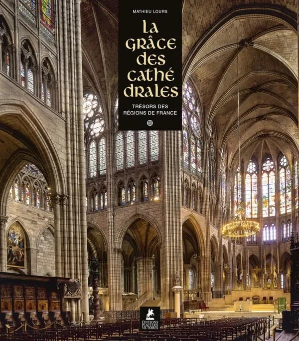 La grâce des cathédrales. [1], Trésors des régions de France