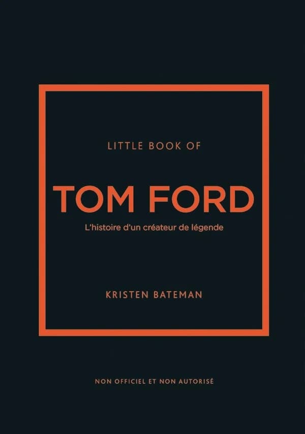 Little book of Tom Ford : L'histoire d'un créateur de légende