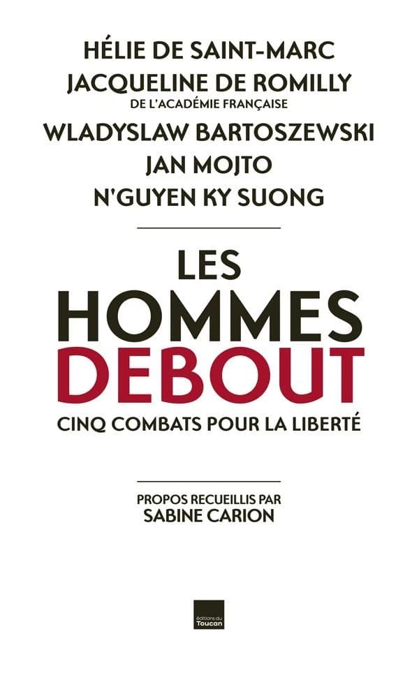 Les hommes debout : Hélie de Saint Marc, Jacqueline de Romilly, Wladyslaw Bartoszewski, Jan Mojto, N'Guyen Ky Suon
