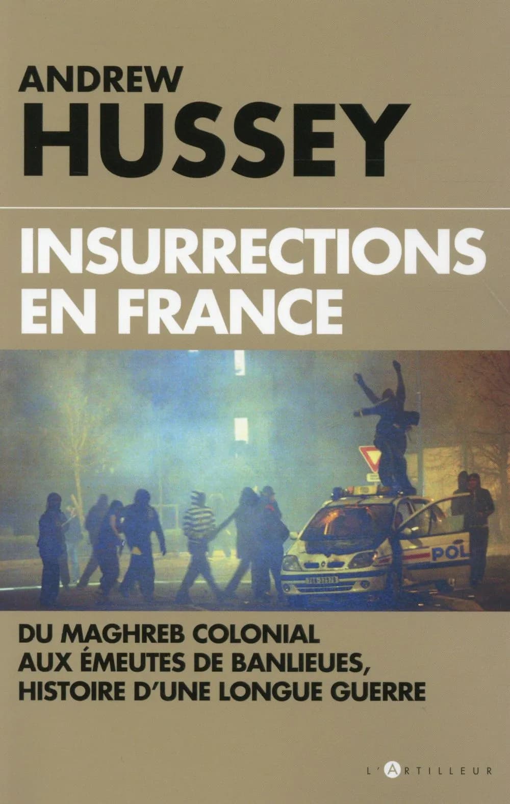 Insurrections en France : du Maghreb colonial aux émeutes de banlieues, histoire d'une longue guerre