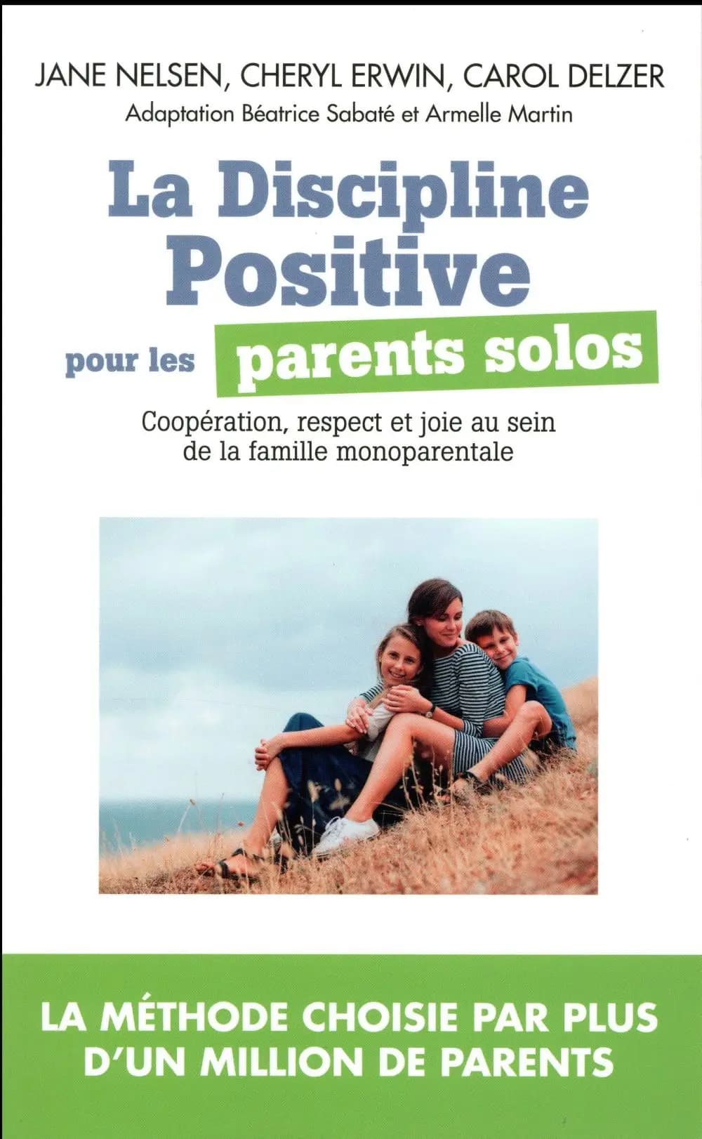 La discipline positive pour les parents solos : instaurer une coopération bienveillante, le respect et la joie dans votre foyer monoparental (2e éd. révisée) Jane Nelsen, Cheryl Erwin et Carol Delzer ; adaptation et traduction [de l'anglais], Béatrice Sab