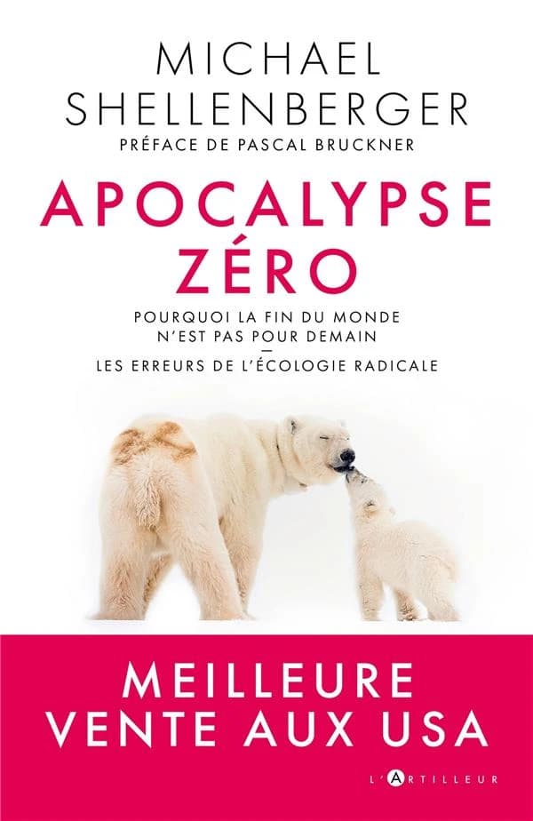 Apocalypse zéro : pourquoi la fin du monde n'est pas pour demain, les erreurs de l'écologie radicale
