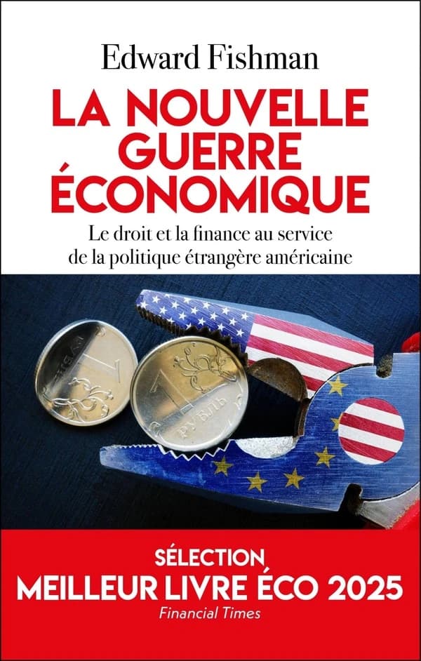 La nouvelle guerre économique : le droit et la finance au service de la politique étrangère américaine