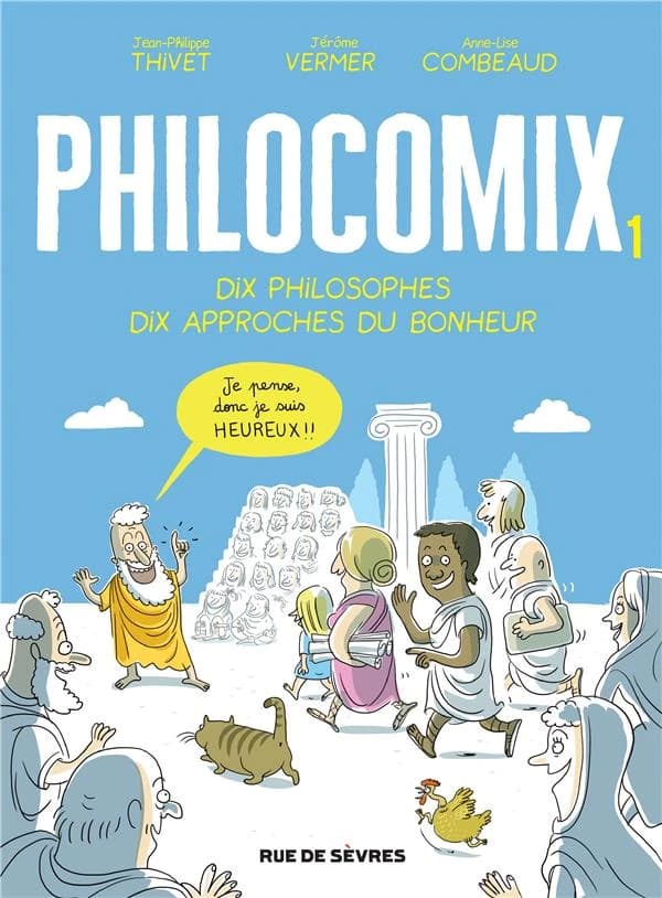 Dix philosophes, dix approches du bonheur (Nouvelle éd. enrichie) Jean-Philippe Thivet, Jérôme Vermer, Anne-Lise Combeaud