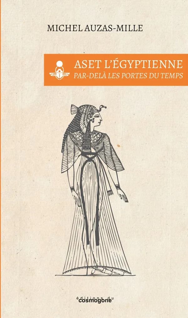 Aset l'Égyptienne : par-delà les portes du temps : conte hermétique