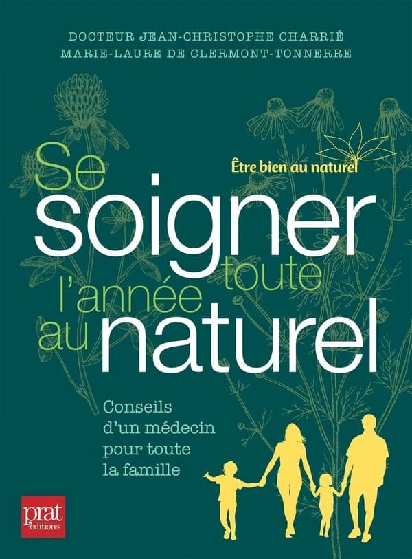Se soigner toute l'année au naturel : Conseils d'un médecin pour toute la famille