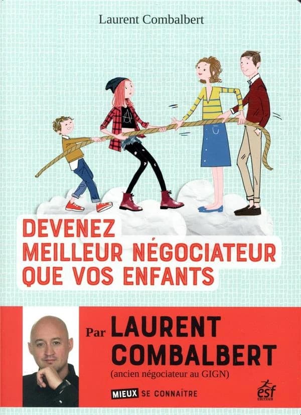 Devenez meilleur négociateur que vos enfants (Éd. révisée) Laurent Combalbert
