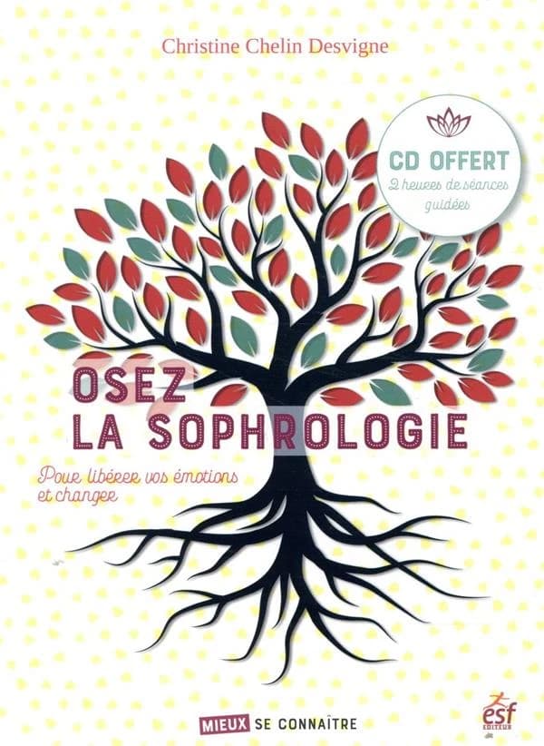 Osez la sophrologie : pour libérer vos émotions et changer