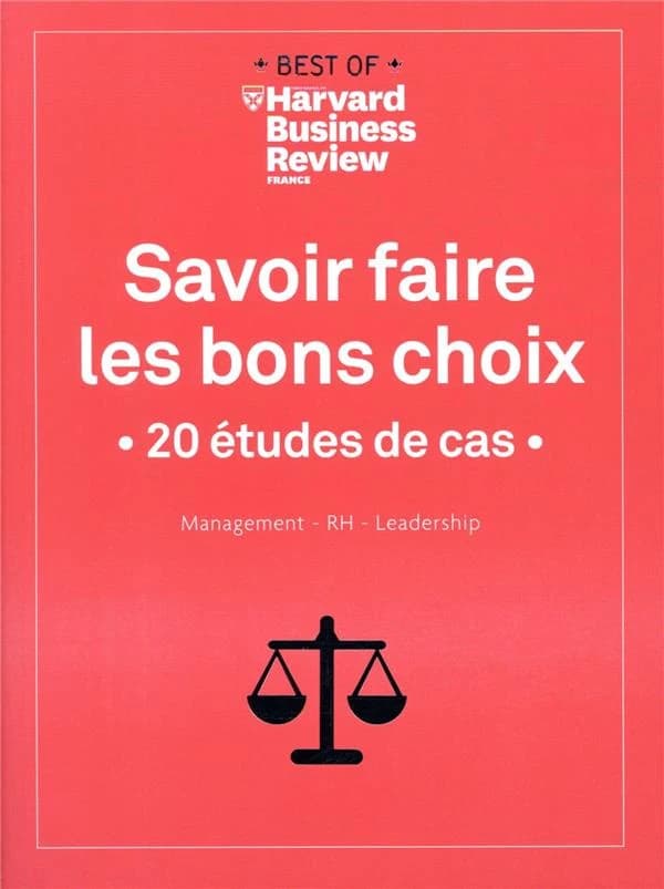 Savoir faire les bons choix : 20 études de cas : management, RH, leadership