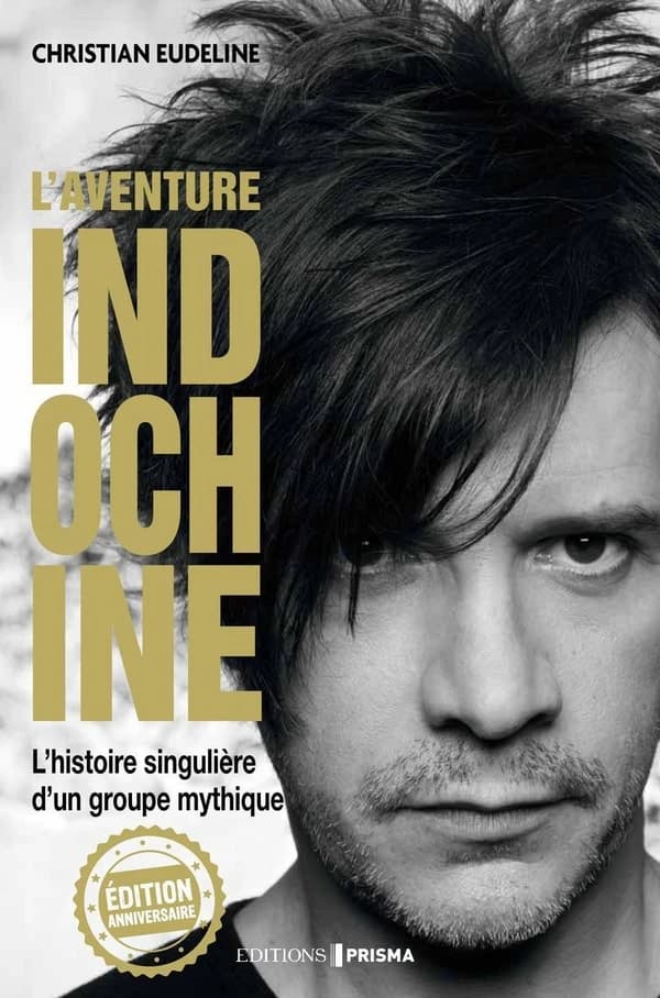 L'aventure Indochine : biographie (Éd. anniversaire) Christian Eudeline
