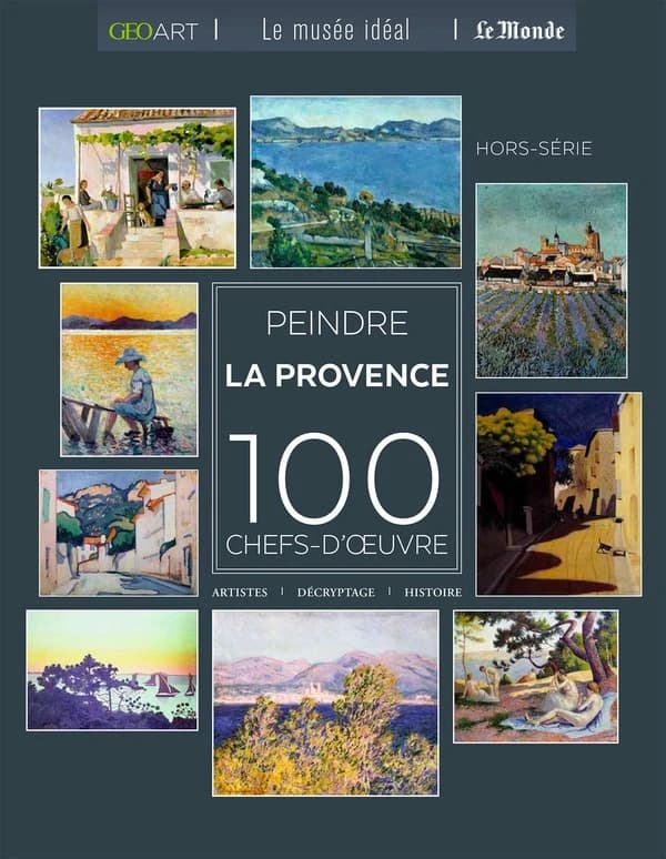 Peindre la Provence, 100 chefs-d'oeuvre : artistes, décryptage, histoire