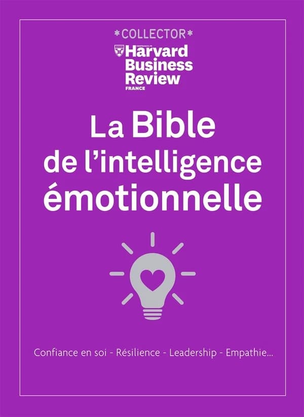 La bible de l'intelligence émotionnelle : confiance en soi, résilience, leadership, empathie