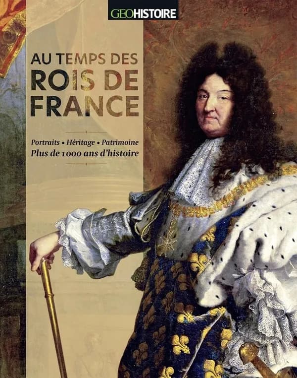 Au temps des rois de France : portraits, héritage, patrimoine : plus de 1000 ans d'histoire