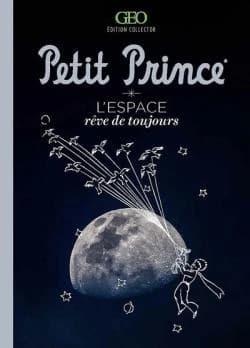"Le Petit prince" : l'espace, rêve de toujours (Éd. collector) [auteur, Eve Gandossi]