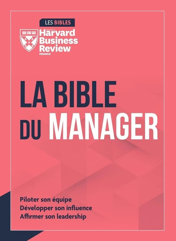 La bible du manager : piloter son équipe, développer son influence, affirmer son leadership