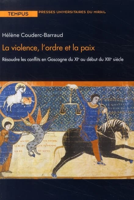 La violence, l'ordre et la paix : résoudre les conflits en Gascogne du XIe au début du XIIIe siècle
