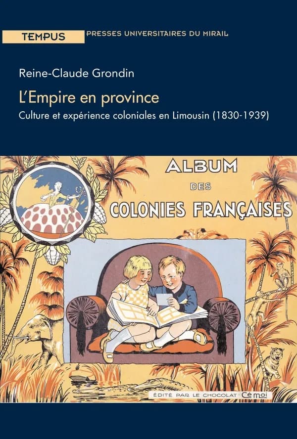 L'Empire en province : culture et expérience coloniales en Limousin, 1830-1939