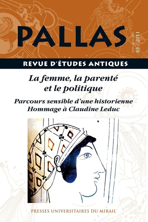 Revue Pallas Tome 85 : la femme, la parenté et le politique ; parcours sensible d'une historienne : hommage à Claudine Leduc