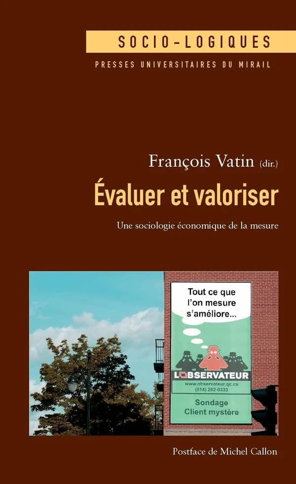 Évaluer et valoriser : une sociologie économique de la mesure ([2e éd. revue et augmentée]) François Vatin, dir.
