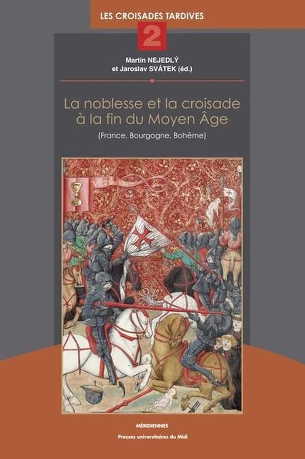 La noblesse et la croisade à la fin du Moyen âge : France, Bourgogne, Bohême ([Nouvelle éd.]) sous la direction de Martin Nejedlý et de Jaroslav Svátek ; avec la collaboration de Daniel Baloup, Benoît Joudiou et Jacques Paviot