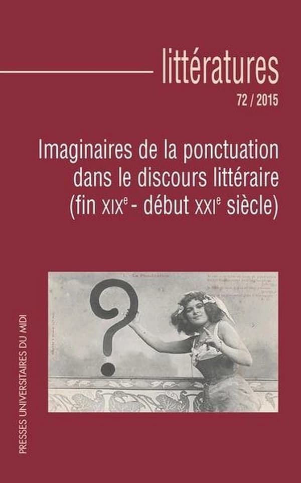 Littératures Tome 72 : imaginaire de la ponctuation dans le discours littéraire (fin XIXe