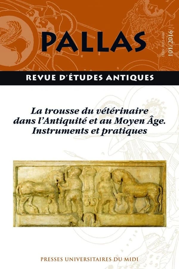 La trousse du vétérinaire dans l'Antiquité et au Moyen Âge : instruments et pratiques : actes du IVe colloque international de médecine vétérinaire antique et médiévale, Lyon, 10-12 juin 2014