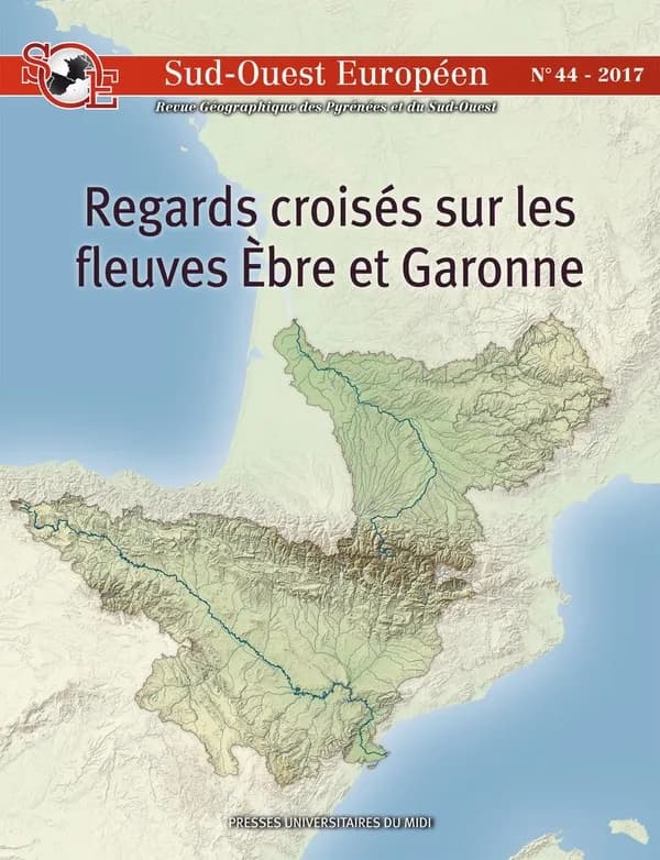 Sud-Ouest européen Tome 44 : regards croisés sur les fleuves Ebre et Garonne