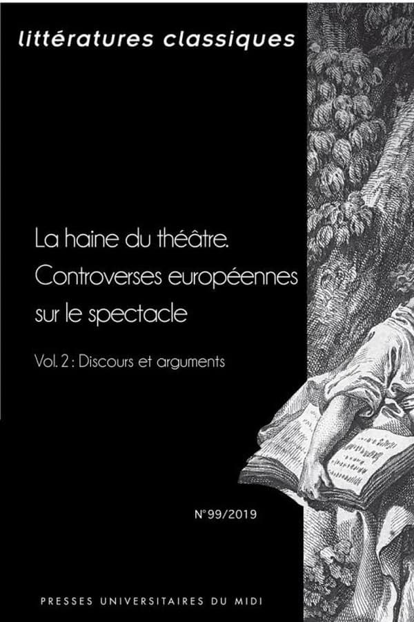 La haine du théâtre : Controverses européennes sur le spectacle. Vol. 2, Discours et arguments