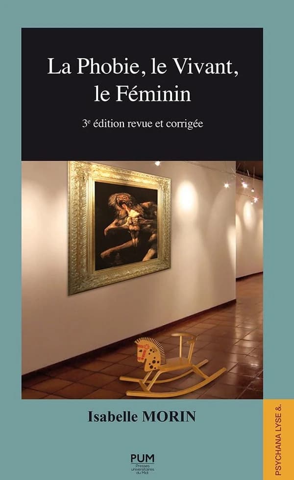 La phobie, le vivant, le féminin (3e éd. revue et corrigée) Isabelle Morin
