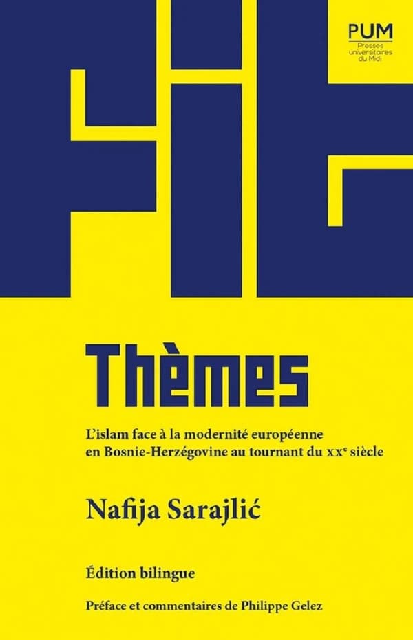Thèmes : l'islam face à la modernité européenne en Bosnie-Herzégovine au tournant du XXe siècle (Éd. bilingue) Nafija Sarajlić ; préface et commentaires de Philippe Gelez : Teme
