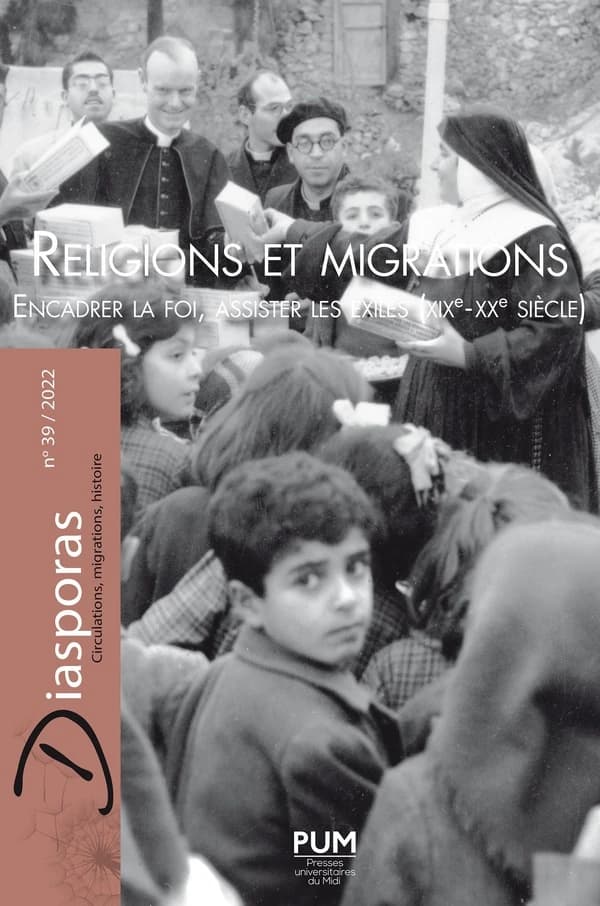 DIASPORAS ; HISTOIRE ET SOCIETES n.39 : religions et migrations : encadrer la foi, assister les exilés (XIXe-XXe siècles)