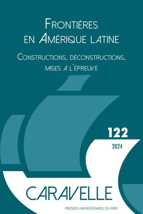 Les frontières en Amérique latine : Constructions, déconstructions, mises à l'épreuve