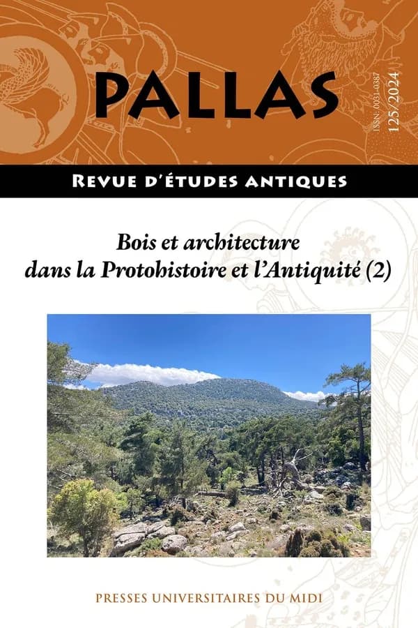 Revue Pallas n.125 : Bois et architecture dans la protohistoire et l'Antiquité (2) : Approvisionnement en bois, activités